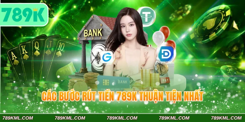 789K 12 Cập nhật chính xác các bước rút tiền 789K thuận tiện nhất