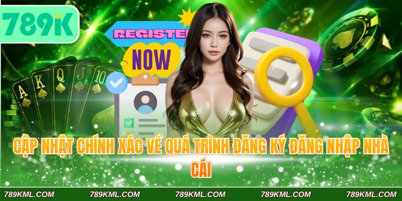 789K 10 Cập nhật chính xác về quá trình đăng ký đăng nhập nhà cái