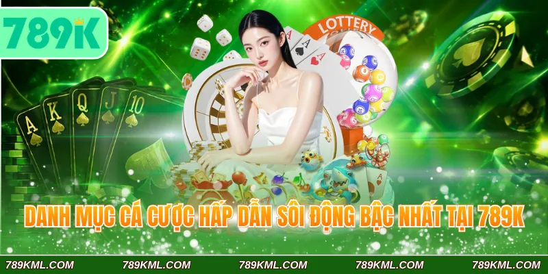 789K 9 Danh mục cá cược hấp dẫn sôi động bậc nhất tại 789K